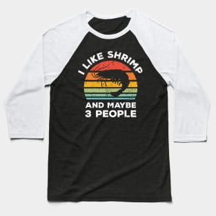 I Like Shrimp and Maybe 3 People, Retro Vintage Sunset with Style Old Grainy Grunge Texture Baseball T-Shirt